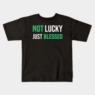 Not Lucky Just Blessed Funny Gift St Patricks Day Kids T-Shirt